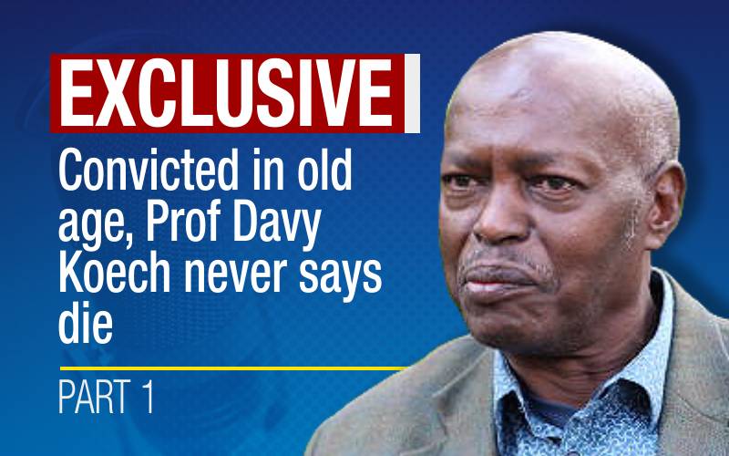 Convicted in old age, Prof Davy Koech never says die